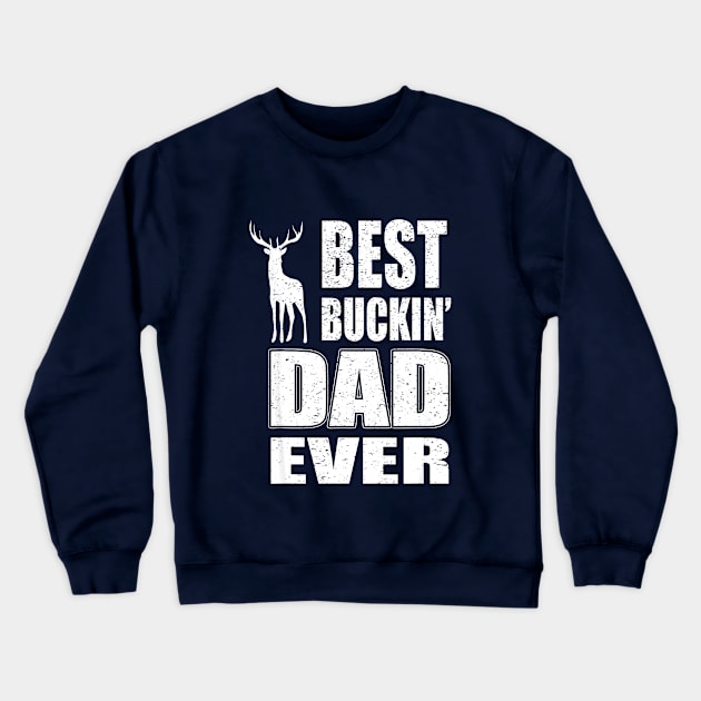 Best Buckin Dad Ever Shirt for Deer Hunting Crewneck Sweatshirt by Kiwistore